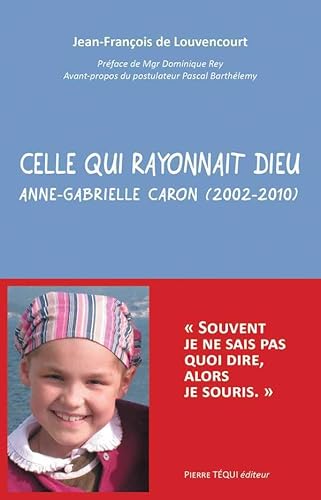 Celle qui rayonnait Dieu - Anne-Gabrielle Caron (2002-2010)