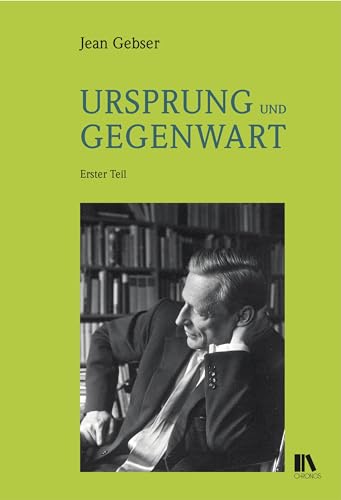 Ursprung und Gegenwart: Erster Teil: Die Fundamente der aperspektivischen Welt. Beitrag zu einer Geschichte der Bewusstwerdung Zweiter Teil: Die ... von Rudolf Hämmerli und Elmar Schübl) von Chronos Verlag