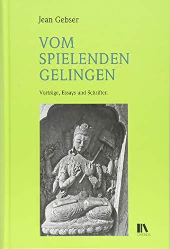 Vom spielenden Gelingen: Vorträge, Essays und Schriften