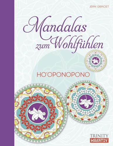 Ho'oponopono: Mandalas zum Wohlfühlen (Einfach, achtsam, kreativ) von Trinity-Verlag
