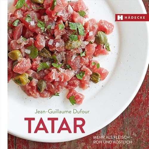 Tatar: Mehr als Fleisch – roh und köstlich (Genuss im Quadrat) von HÄDECKE