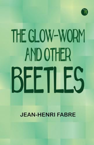 The Glow-Worm and Other Beetles von Zinc Read