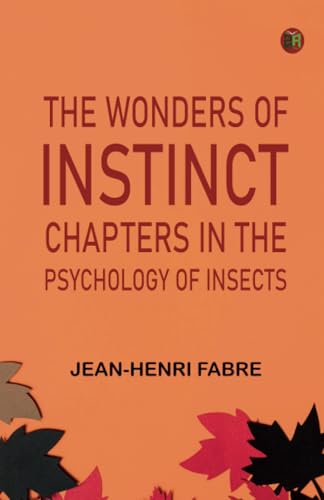 The Wonders of Instinct: Chapters in the Psychology of Insects von Zinc Read