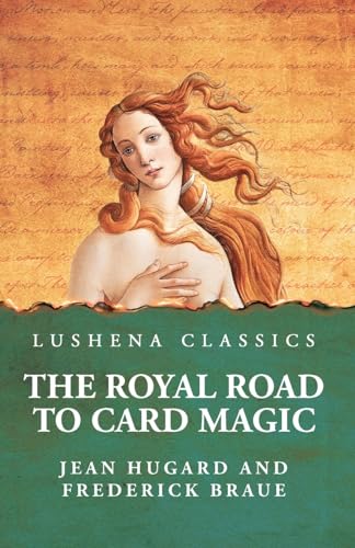 The Royal Road to Card Magic von Lushena Books