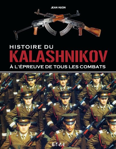 Histoire du Kalashnikov : A l'épreuve de tous les combats Histoire du Kalashnikov : A l'épreuve de tous les combats von Editions Techniques pour l'Automobile et l'Industrie