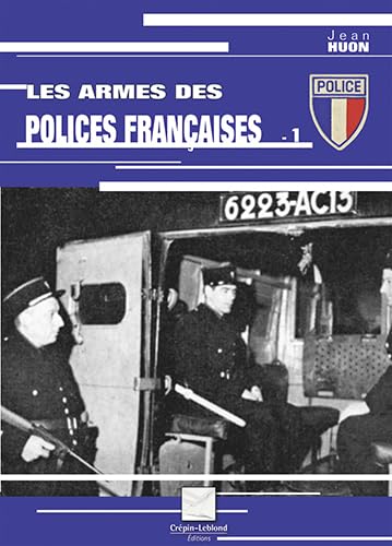 Les armes de la police française - Tome 1