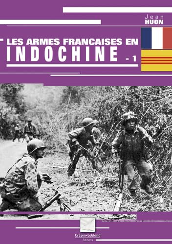 Les armes françaises en Indochine : Tome 1
