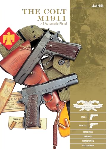 The Colt M1911 .45 Automatic Pistol: M1911, M1911A1, Markings, Variants, Ammunition, Accessories (Classic Guns of the World) von Schiffer Publishing