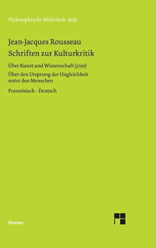 Schriften zur Kulturkritik: Über Kunst und Wissenschaft (1750). Über den Ursprung der Ungleichheit unter den Menschen (1755). Zweisprachige Ausgabe (Philosophische Bibliothek)