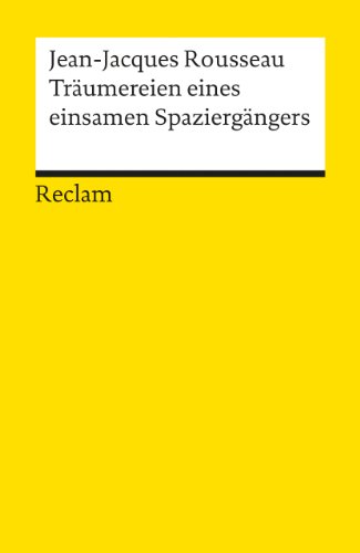 Träumereien eines einsamen Spaziergängers: Rousseau, Jean-Jacques – französische Literatur in deutscher Übersetzung – 18244 (Reclams Universal-Bibliothek)