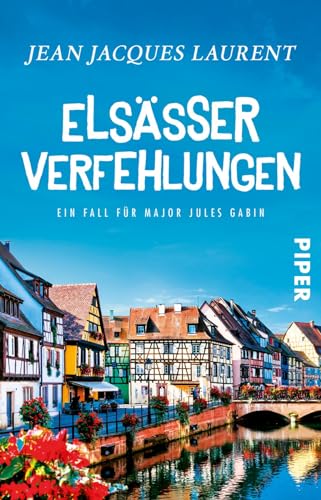 Elsässer Verfehlungen (Jules-Gabin-Reihe 4): Ein Fall für Major Jules Gabin | Ein wunderbarer Wohlfühl-Krimi aus Frankreich von PIPER