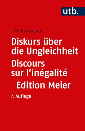 Diskurs über die Ungleichheit Discours sur l'inégalité: Kritische Ausgabe des integralen Textes. Mit sämtlichen Fragmenten ... neu ediert, übersetzt ... neu ediert, übersetzt und kommentiert von UTB GmbH