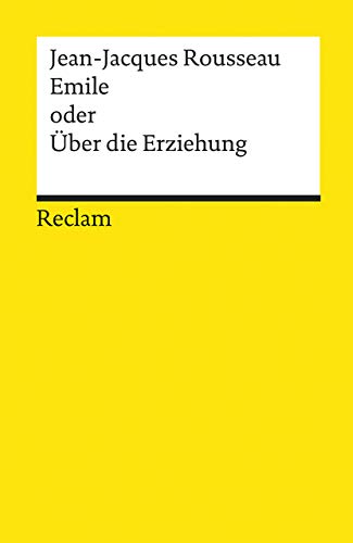 Emile oder Über die Erziehung: Rousseau, Jean-Jacques – Deutsch-Lektüre, Deutsche Klassiker der Literatur – 19393 (Reclams Universal-Bibliothek)