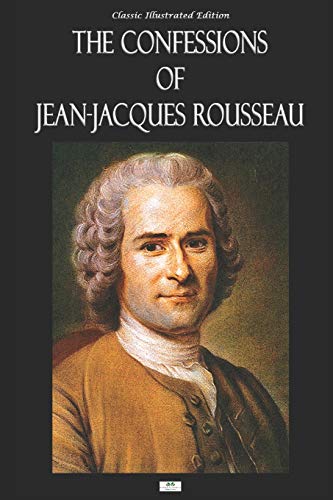 The Confessions of Jean-Jacques Rousseau - Classic Illustrated Edition The Confessions of Jean-Jacques Rousseau - Classic Illustrated Edition von Independently Published