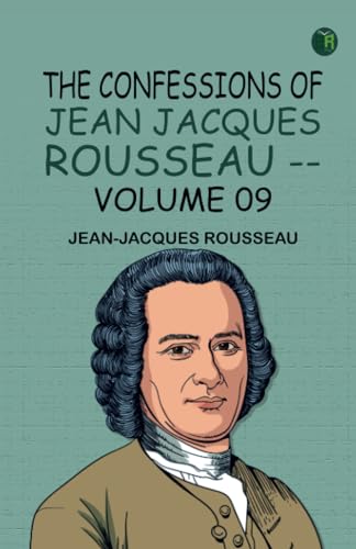 The Confessions of Jean Jacques Rousseau -- Volume 09 von Zinc Read