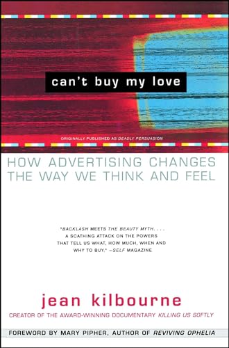 Can't Buy My Love: How Advertising Changes the Way We Think and Feel von Free Press