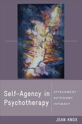 Self-Agency in Psychotherapy: Attachment, Autonomy, and Intimacy (Norton Series on Interpersonal Neurobiology, Band 0)