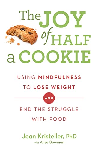 The Joy of Half A Cookie: Using Mindfulness to Lose Weight and End the Struggle With Food von Orion