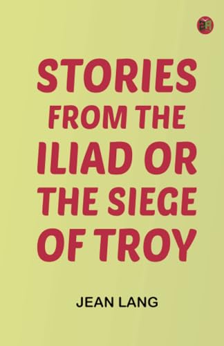 Stories from the Iliad Or, the siege of Troy von Zinc Read