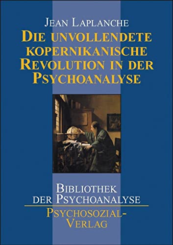 Die unvollendete kopernikanische Revolution in der Psychoanalyse (Bibliothek der Psychoanalyse)