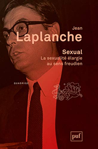 Sexual. La sexualité élargie au sens freudien: La sexualité élargie au sens freudien 2000-2006 von PUF