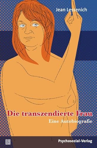 Die transzendierte Frau: Eine Autobiografie (psychosozial)
