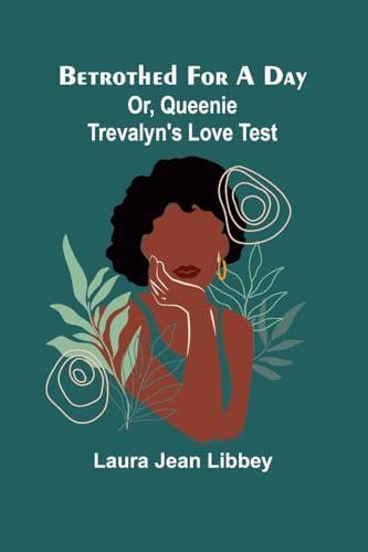 Betrothed for a day: Or, Queenie Trevalyn's love test von Alpha Edition