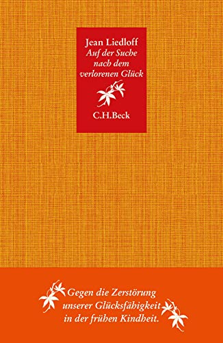 Auf der Suche nach dem verlorenen Glück: Gegen die Zerstörung unserer Glücksfähigkeit in der frühen Kindheit (Beck Paperback) von Beck C. H.