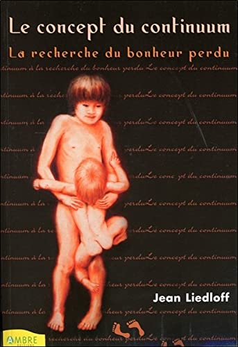 Le concept du continuum - La recherche du bonheur perdu: A la recherche du bonheur perdu Le concept du continuum - La recherche du bonheur perdu: A la recherche du bonheur perdu