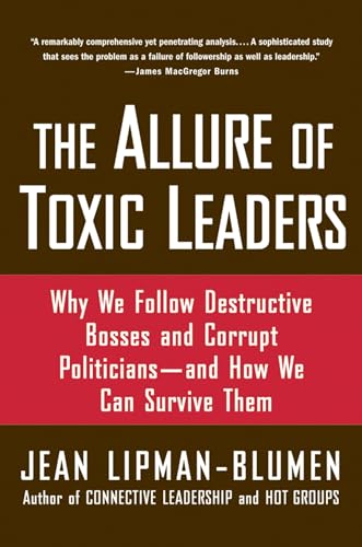 The Allure of Toxic Leaders: Why We Follow Destructive Bosses and Corrupt Politicians--and How We Can Survive Them von Oxford University Press, USA