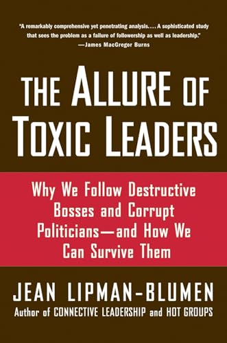 The Allure of Toxic Leaders: Why We Follow Destructive Bosses and Corrupt Politicians--and How We Can Survive Them