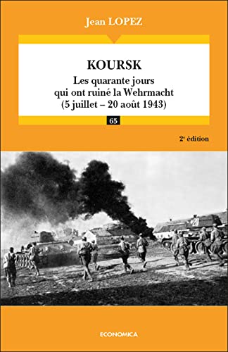 Koursk: Les quarante jours qui ont ruiné la Wehrmacht (5 juillet - 20 août 1943) von ECONOMICA
