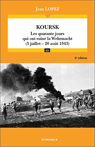 Koursk: Les quarante jours qui ont ruiné la Wehrmacht (5 juillet - 20 août 1943)