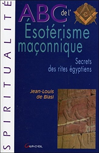 ABC de l'ésotérisme maçonnique : Secrets des rites égyptiens von Editions Jacques Grancher