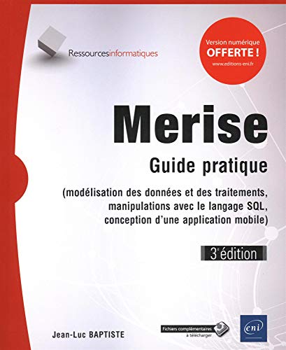 Merise - Guide pratique (3e édition) - (modélisation des données et des traitements, manipulations avec le langage SQL,...): Guide pratique ... SQL, conception d'une application mobile) von Editions ENI
