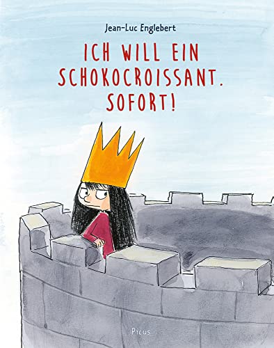 Ich will ein Schokocroissant. Sofort! von Picus Verlag GmbH