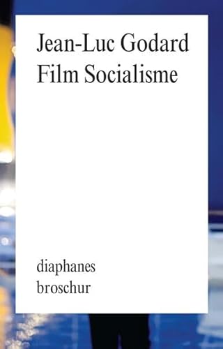 Film Socialisme: Dialoge mit Autorengesichtern (diaphanes Broschur)