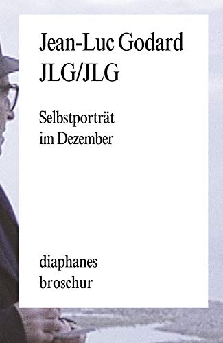 JLG/JLG: Selbstporträt im Dezember. Sätze (diaphanes Broschur)