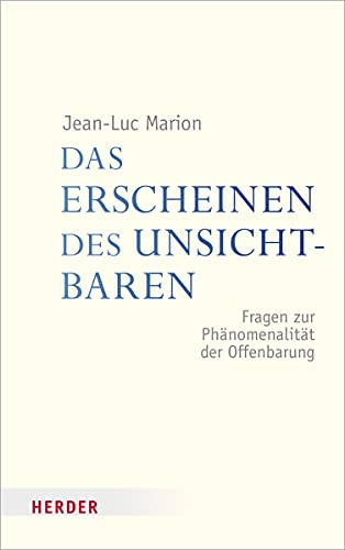 Das Erscheinen des Unsichtbaren: Fragen zur Phänomenalität der Offenbarung (Veröffentlichungen der Papst-Benedikt XVI.-Gastprofessur) von Verlag Herder