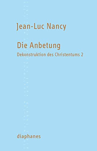 Die Anbetung: Dekonstruktion des Christentums 2 von Diaphanes