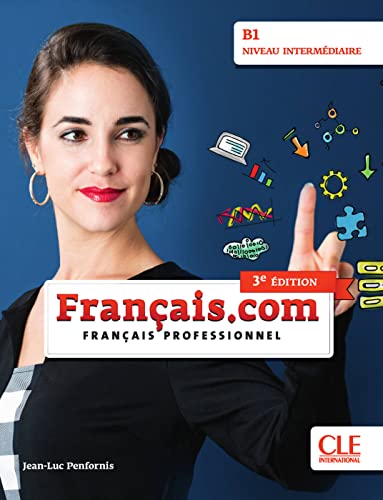 Français.com B1 intermédiaire, 3e édition: Livre de l’élève + Audio CD