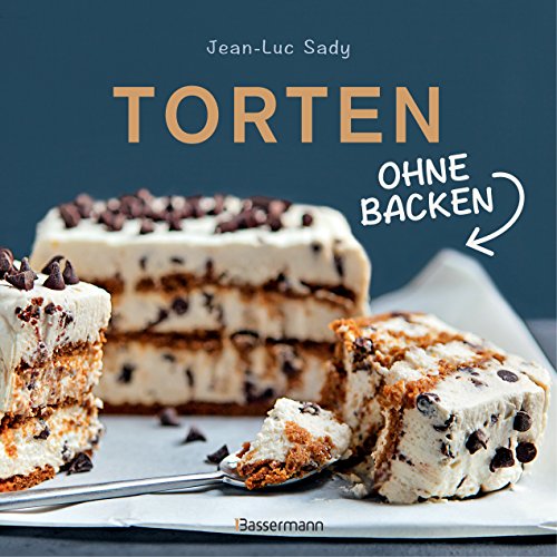 Torten ohne Backen: Tolle Rezepte für neue Kreationen aus dem Kühlschrank von Bassermann, Edition