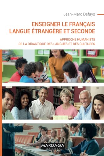 Enseigner le français langue étrangère et seconde: Approche humaniste de la didactique des langues et des cultures