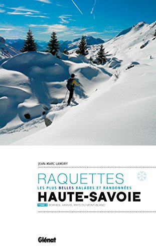 Randonnées à raquettes en Haute-Savoie T2: Bornes, Aravis, Pays du Mont-Blanc von GLENAT