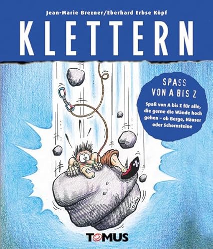 Klettern: Spaß von A bis Z für alle, die gerne die Wände hoch gehen - ob Berge, Häuser oder Schornsteine