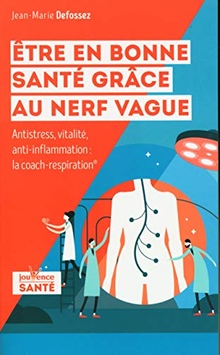 Etre en bonne santé grâce au nerf vague: Anti-stress, vitalité, anti-inflammation : la coach-respiration: La méthode pour réduire le stress, ... digestifs... et retrouver la vitalité von JOUVENCE