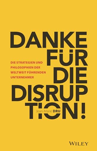 Danke für die Disruption!: Die Strategien und Philosophien der weltweit führenden Unternehmer