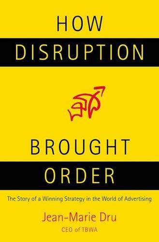 How Disruption Brought Order: The Story of a Winning Strategy in the World of Advertising How Disruption Brought Order: The Story of a Winning Strategy in the World of Advertising von Palgrave Macmillan