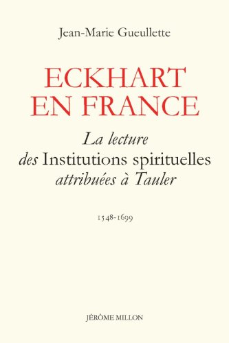 Eckhart en France : La lecture des Institutions spirituelles attribuées à Tauler 1548-1699 Eckhart en France : La lecture des Institutions spirituelles attribuées à Tauler 1548-1699 von Editions Jérôme Millon