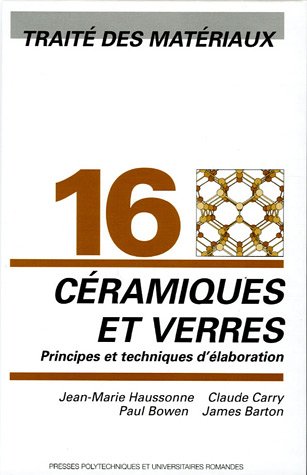 Traité des Matériaux : Tome 16, Céramiques et verres : principes et techniques d'élaboration Traité des Matériaux : Tome 16, Céramiques et verres : principes et techniques d'élaboration von PPUR